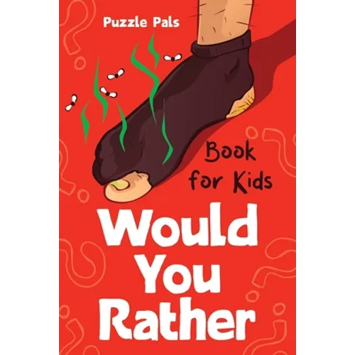 Would You Rather For Kids: 100 Silly Scenarios, Hilarious Questions and Challenging Family Fun - Paperback