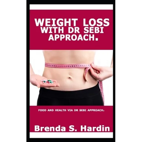 Weight Loss with Dr Sebi Approach: ...Food and health via Dr Sebi approach. - Paperback