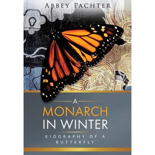 A Monarch in Winter: Biography of a Butterfly - Hardcover