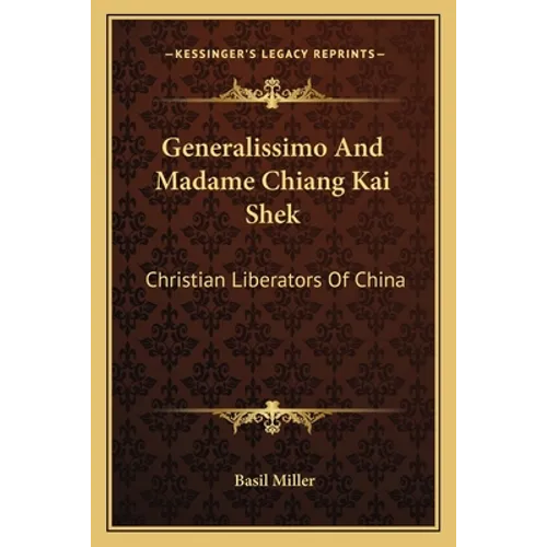 Generalissimo And Madame Chiang Kai Shek: Christian Liberators Of China - Paperback