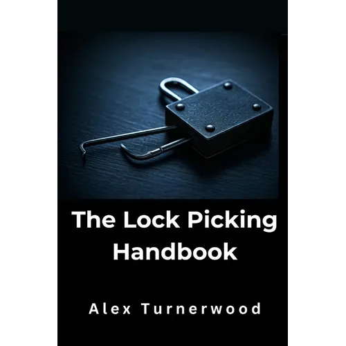 The Lock Picking Handbook: A Comprehensive Guide to Lock Picking Techniques and Tools - Paperback