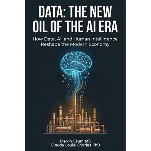 Data: The New Oil of the AI ERA: How Data, AI, and Human Intelligence Reshape the Modern Economy - Paperback