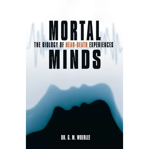 Mortal Minds: The Biology Of Near Death Experiences - Hardcover