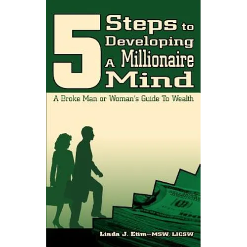 5 Steps to Developing a Millionaire Mind: A Broke Man or Woman's Guide to Wealth - Paperback
