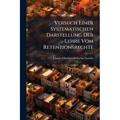 Versuch Einer Systematischen Darstellung Der Lehre Vom Retentionsrechte - Paperback