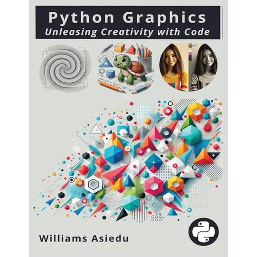 Python Graphics: Unleashing Creativity with Code - Paperback