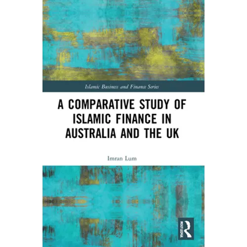 A Comparative Study of Islamic Finance in Australia and the UK - Paperback