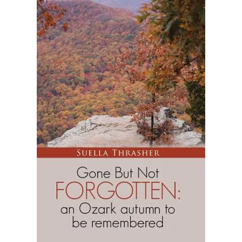 Gone But Not Forgotten: an Ozark autumn to be remembered - Hardcover