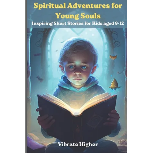 Spiritual Adventures for Young Souls: Inspiring short stories for kids 9-12 - Paperback