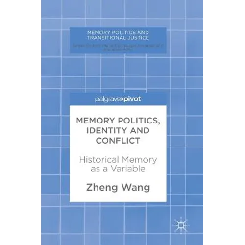 Memory Politics, Identity and Conflict: Historical Memory as a Variable - Hardcover