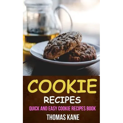 Cookie Recipes: Quick And Easy Cookie Recipes Book - Paperback
