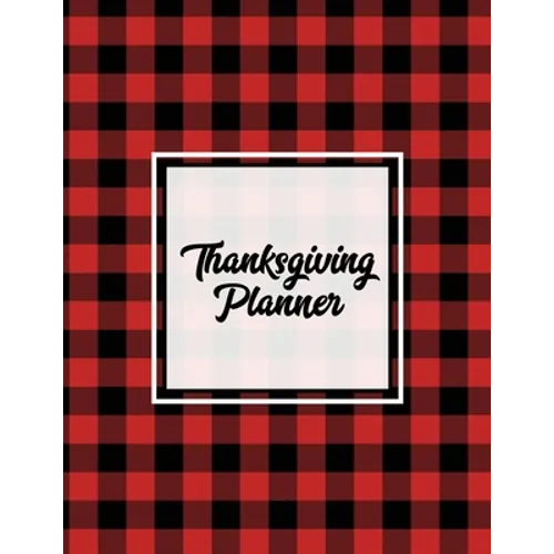 Thanksgiving Planner: Ultimate Personal Organizer, Plan Meal, Weekly Agenda Notes Pages, Gift, Friends & Family, Thanksgiving Day Journal, Notebook, B - Paperback