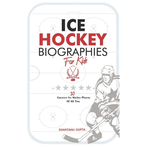 Ice Hockey Biographies for Kids: 30 Greatest Ice Hockey Players of all-time (Ice Hockey G.O.A.Ts) - Paperback