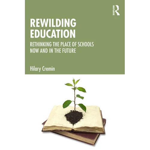 Rewilding Education: Rethinking the Place of Schools Now and in the Future - Paperback