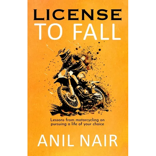 License To Fall: Lessons From Motorcycling On Pursuing A Life Of Your Choice
