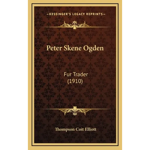 Peter Skene Ogden: Fur Trader (1910) - Hardcover