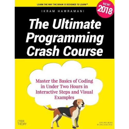 The Ultimate Programming Crash Course: Master the Basics of Coding in Under Two Hours in Interactive Steps and Visual Examples - Paperback