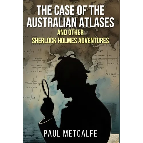 The Case of the Australian Atlases and other Sherlock Holmes Adventures - Hardcover