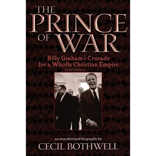 The Prince of War: Billy Graham's Crusade for a Wholly Christian Empire: Third Edition - Paperback