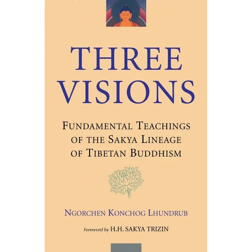 Three Visions: Fundamental Teachings of the Sakya Lineage of Tibetan Buddhism - Paperback