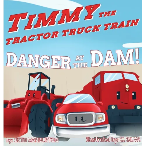 Timmy the Tractor Truck Train: Danger at the Dam! - Hardcover