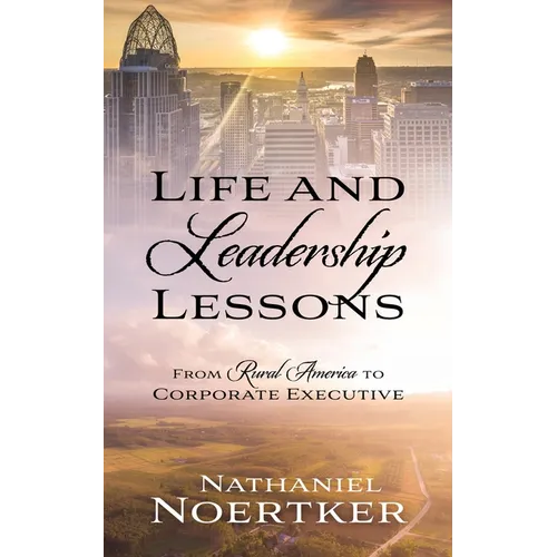Life and Leadership Lessons: From Rural America to Corporate Executive - Paperback
