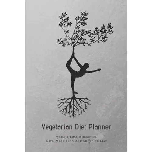 Vegetarian Diet Planner Weight Loss Workbook With Meal Plan And Shopping List: Excersize and Food Journal Notebook 6