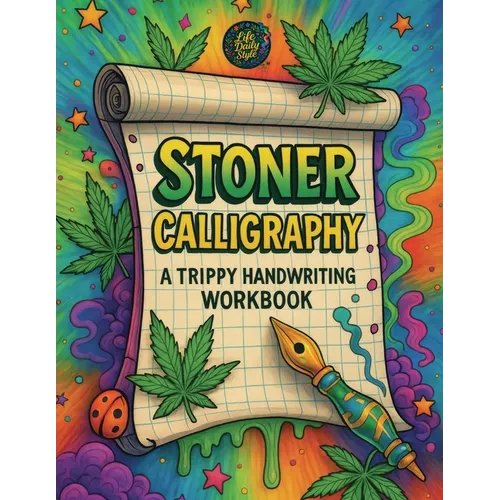 Stoner Calligraphy - A Trippy Handwriting Workbook: 420-Friendly Lettering Guide for Adults - Trippy Practice Pages and the Chillest Gift for Any High