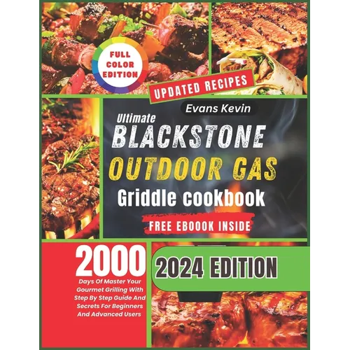 Ultimate Blackstone Outdoor Gas Griddle Cookbook: 2000 Days Of Master Your Gourmet Grilling With Step By Step Guide And Secrets For Beginners And Adva - Paperback