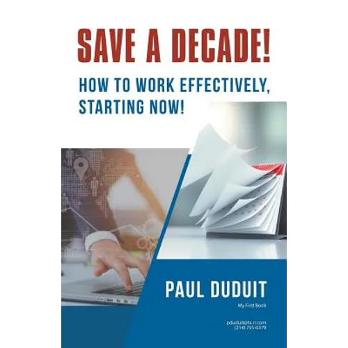 Save a Decade!: How to Work Effectively, Starting Now!