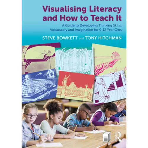 Visualising Literacy and How to Teach It: A Guide to Developing Thinking Skills, Vocabulary and Imagination for 9-12 Year Olds - Paperback