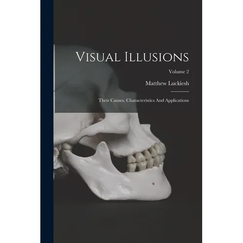 Visual Illusions: Their Causes, Characteristics And Applications; Volume 2 - Paperback