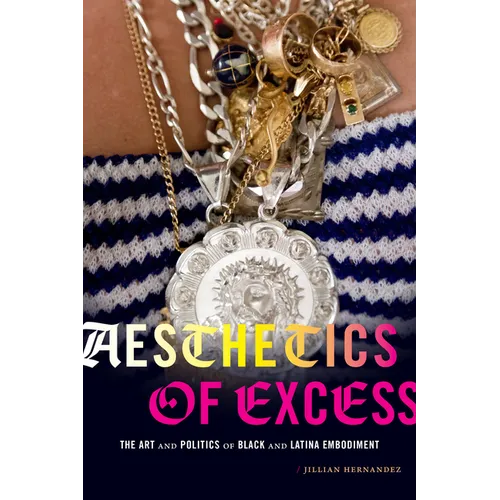 Aesthetics of Excess: The Art and Politics of Black and Latina Embodiment - Paperback