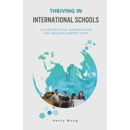 Thriving in International Schools: A Guide for Local Administrative Non-Teaching Support Staff - Paperback