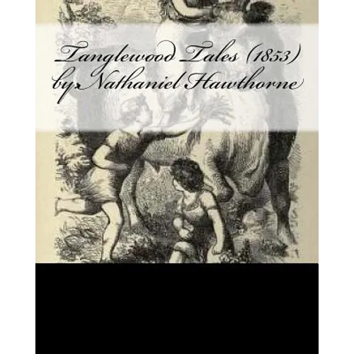 Tanglewood Tales (1853) by: Nathaniel Hawthorne - Paperback