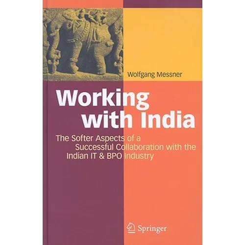 Working with India: The Softer Aspects of a Successful Collaboration with the Indian IT & BPO Industry - Hardcover