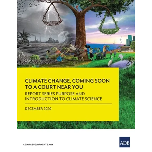 Climate Change, Coming Soon to a Court Near You: Report Series Purpose and Introduction to Climate Science - Paperback