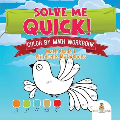 Solve Me Quick! Color by Math Workbook - Math Grade 1 Children's Math Books - Paperback