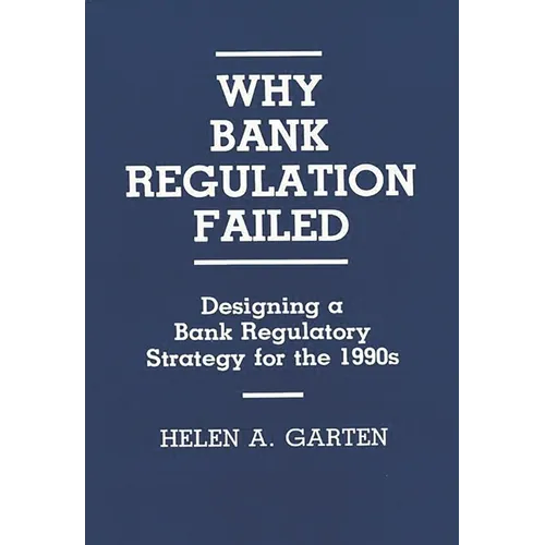 Why Bank Regulation Failed: Designing a Bank Regulatory Strategy for the 1990s