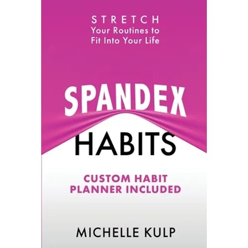 Spandex Habits: Stretch Your Routines to Fit Into Your Life, Custom Habit Planner Included - Paperback