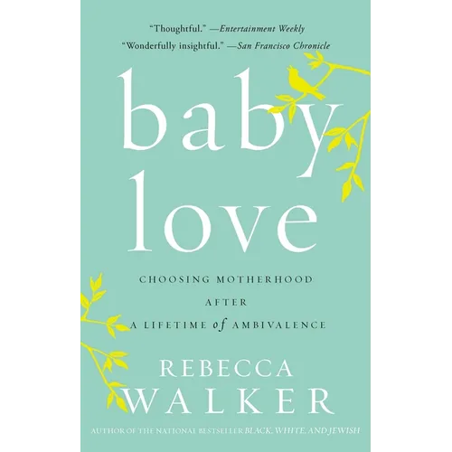 Baby Love: Choosing Motherhood After a Lifetime of Ambivalence - Paperback