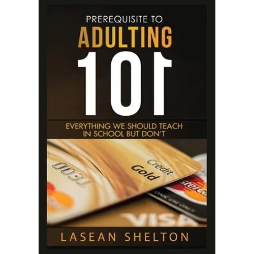 Prerequisite to Adulting 101: Everything We Should Teach in School But Don't - Paperback