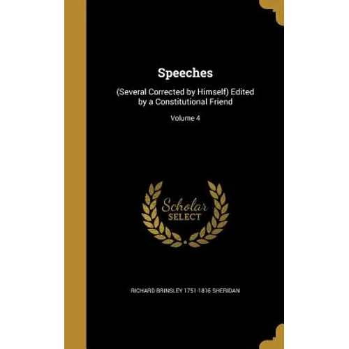 Speeches: (Several Corrected by Himself) Edited by a Constitutional Friend; Volume 4 - Hardcover