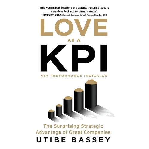 Love as a KPI: The Surprising Strategic Advantage of Great Companies - Paperback
