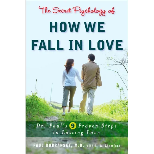 The Secret Psychology of How We Fall in Love: Dr. Paul's 9 Proven Steps to Lasting Love - Paperback