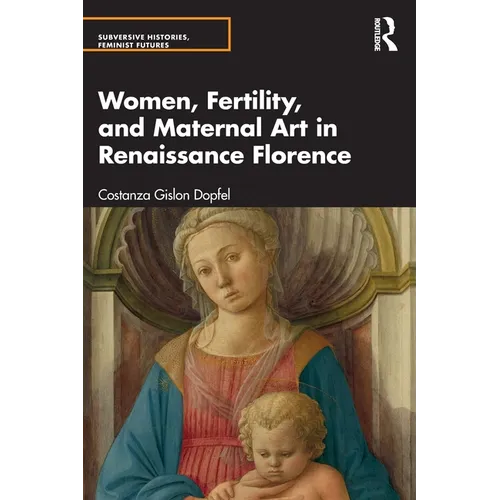 Women, Fertility, and Maternal Art in Renaissance Florence