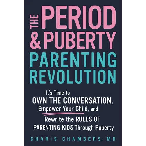 The Period and Puberty Parenting Revolution: It's Time to Own the Conversation, Empower Your Child, and Rewrite the Rules of Parenting Kids Through Pu - Hardcover