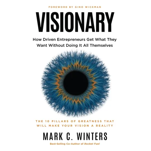 Visionary: How Driven Entrepreneurs Get What They Want Without Doing It All Themselves - Paperback