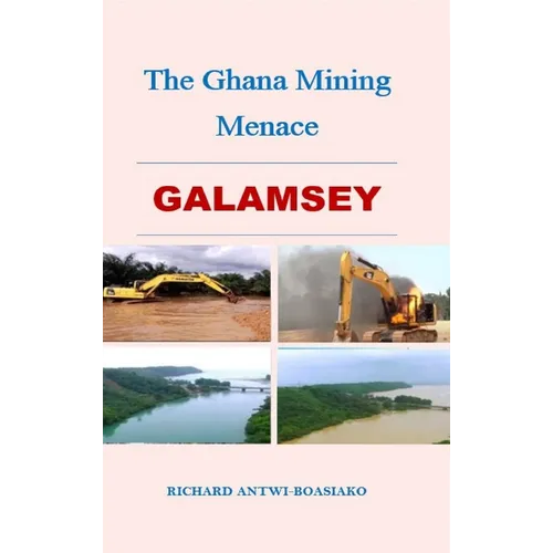 The Ghana Mining Menace - Hardcover