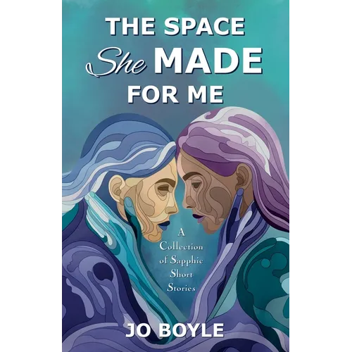 The Space She Made for Me: A Collection of Sapphic Short Stories - Paperback